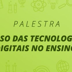 #11878 Palestra aborda uso de tecnologias na Educação