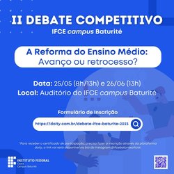 #16165 O IFCE Baturité convida a comunidade para assistir o segundo debate competitivo da ação DEBATE IFCE que ocorrerá nos dias 25 e 26/05/2023