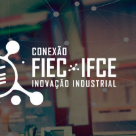 #3478 Conexão FIEC – IFCE: inscrições até 24 de junho