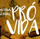 #3858 Mostra Teatral Pró-vida recebe inscrições