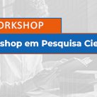 #4122 Inscrições abertas para workshop em pesquisa científica