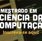 #4818 Abertas as inscrições para o Mestrado em Ciência da Computação