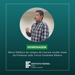 #6809 Bloco didático do campus de Caucaia recebe nome do professor Tercio Fontenele Ribeiro