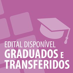 Edital disponível_Graduados e transferidos